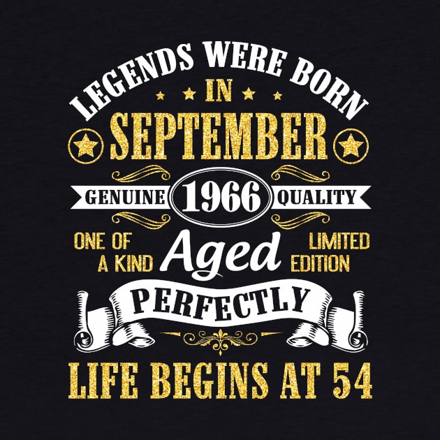 Legends Were Born In September 1966 Genuine Quality Aged Perfectly Life Begins At 54 Years Old by Cowan79